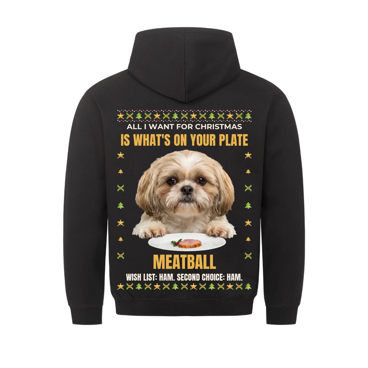 All I Want Is Your Plate custom pet hoodie black, back print - your dog begging over a plate of ham and holly, ugly sweater border, with name