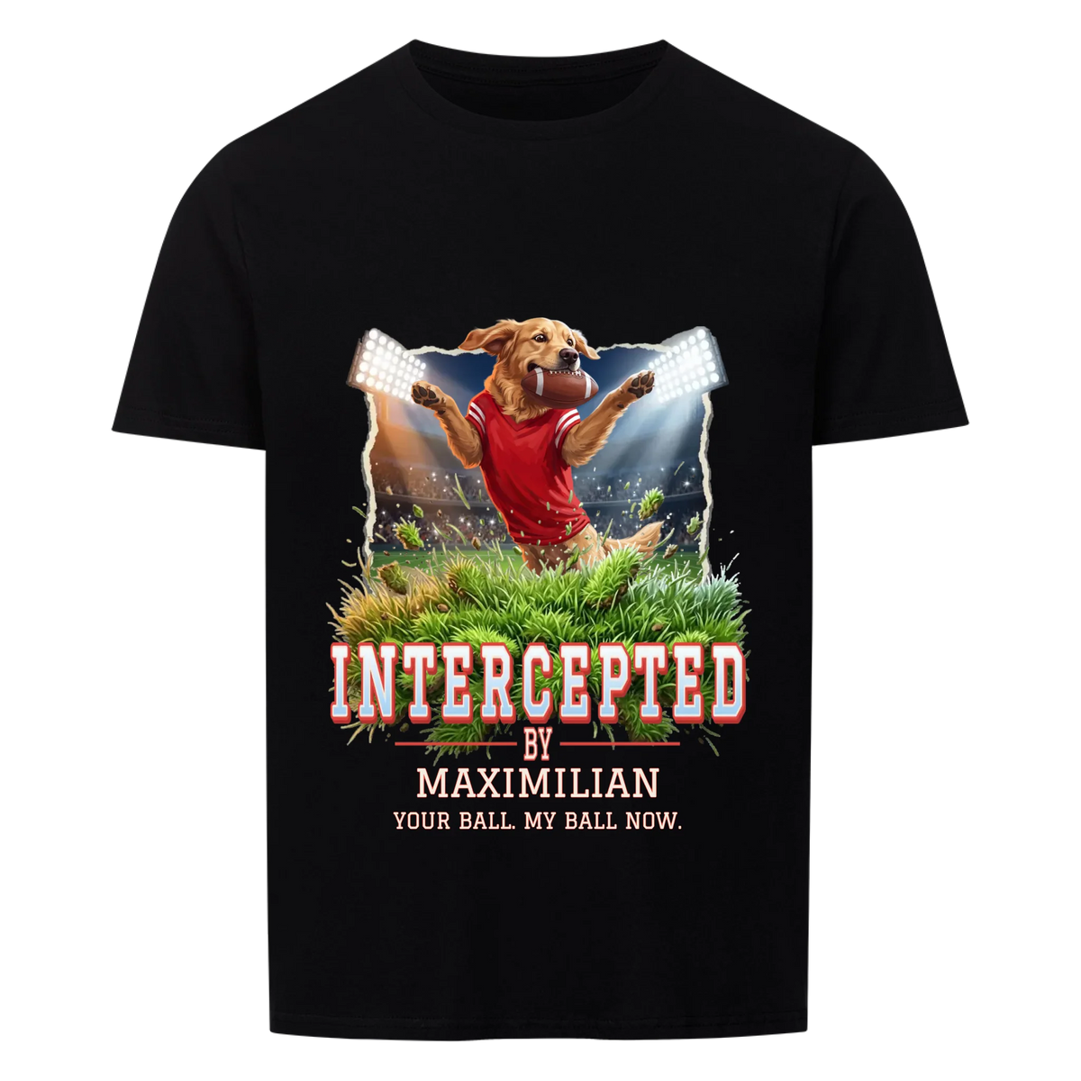 Black T-shirt front print: dog in a red jersey catching a football mid-leap above flying turf, varsity title "Intercepted by" with the dog's name and "Your ball. My ball now."